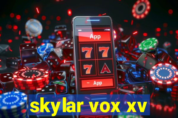 skylar vox xv